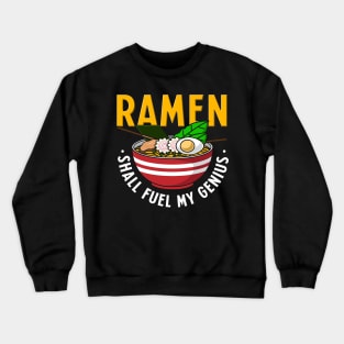Ramen Shall Fuel My Genius Crewneck Sweatshirt